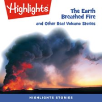 The Earth Breathed Fire and Other Real Volcano Stories by Children, Highlights for